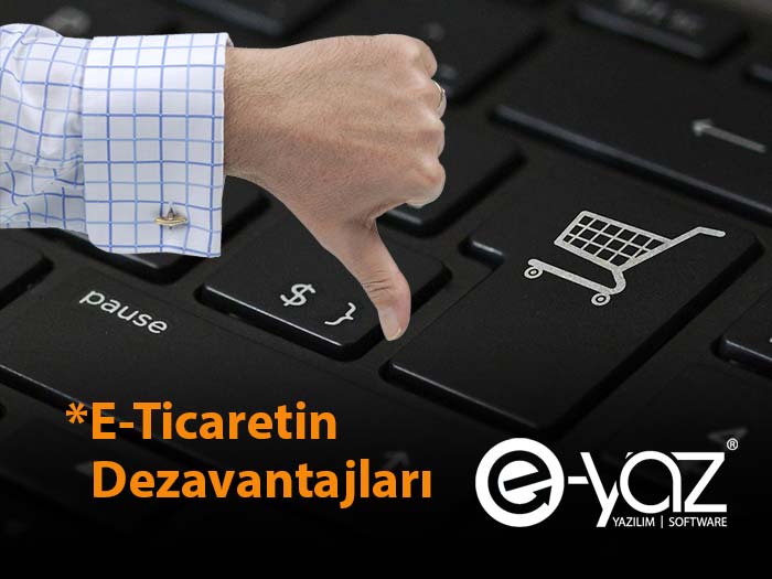 E-Ticaretin Dezavantajları