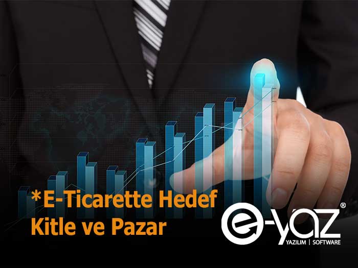E-Ticarette Hedef Kitle ve Pazar